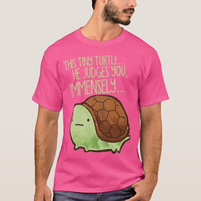 This Turtle.. He Judges You T-Shirt (Front)