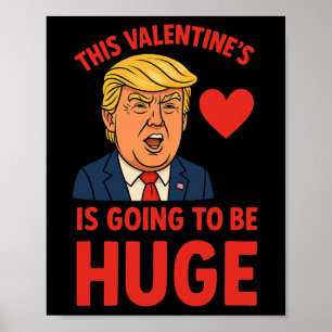 This Valentine's Is Going To Be Huge Funny Trump H Poster