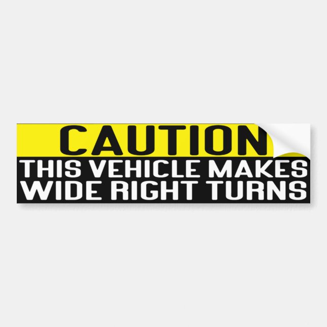 This vehicle makes wide right turns  bumper sticker (Front)