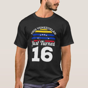 This Venezuelan Just Turned 16 Venezuela 16Th Birt T-Shirt