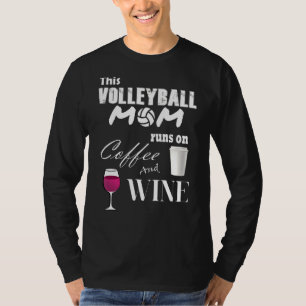 This Volleyball Mum Runs On Coffee And Wine Funny T-Shirt