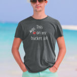 This Was Is On My Bucket List Vacation Trip T-Shirt<br><div class="desc">This design was created though digital art. You may change the style of this shirt by choosing More > under the style option. It may be personalised in the area provide or customising by choosing the click to customise further option and changing the name, initials or words. You may also...</div>