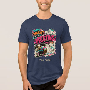 This Wasn't A Meeting Personalised Funny Office Hu Tri-Blend Shirt
