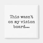 This wasn't on my vision board magnet