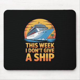 This Week I Don´t Give A Ship Cruise Wear For Men Mouse Pad