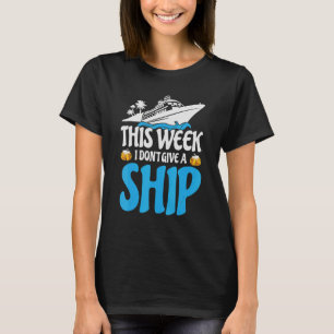 this week i dont give a ship cruise trip boat holi T-Shirt