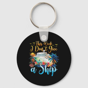 This Week I Don't Give A Ship Cruise Trip Vacation Key Ring