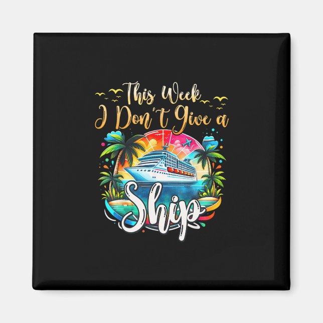 This Week I Don't Give A Ship Cruise Trip Vacation Magnet (Front)