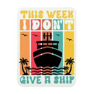 This Week I Don't Give A Ship Magnet