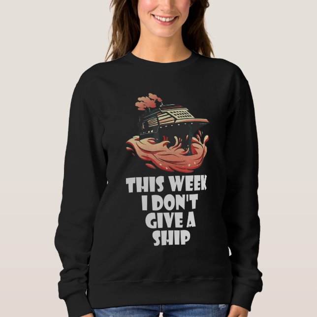 This week I don't give a ship Sweatshirt (Front)