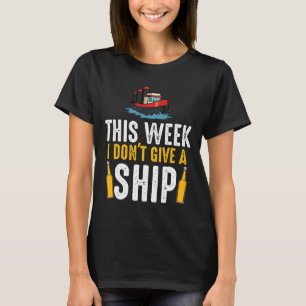 This Week I Don't Give A Ship Vacation Boating Cru T-Shirt