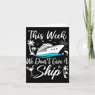 This Week We Don’t Give A Ship Funny Cruise Squad  Card