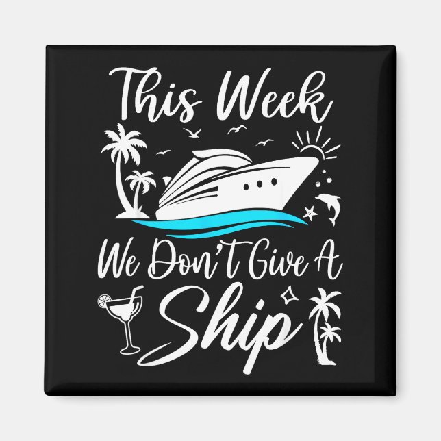 This Week We Don’t Give A Ship Funny Cruise Squad  Magnet (Front)