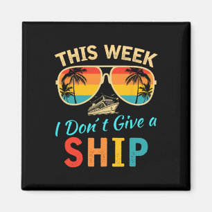 This Week We Don't Give A Ship Cruise Trip Vacatio Magnet