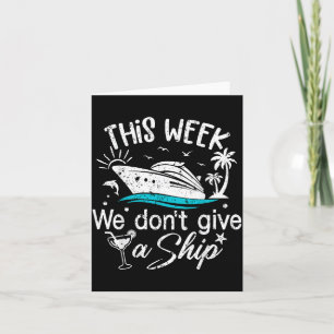 This Week We Don't Give A Ship Family Cruise Vacat Card