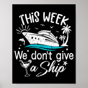 This Week We Don't Give A Ship Family Cruise Vacat Poster