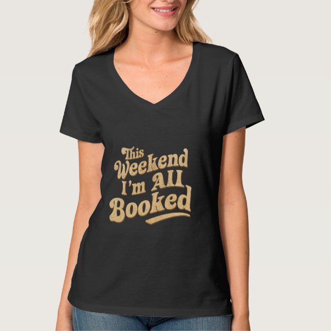 This Weekend, I'm All Booked - T-Shirt (Front)