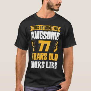This What An Awesome 77 Year Old Looks Like T-Shirt