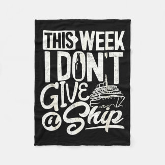 This Whole Week I Don't Give A Ship The Cruise Shi Fleece Blanket