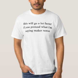 this will go a lot faster T-Shirt