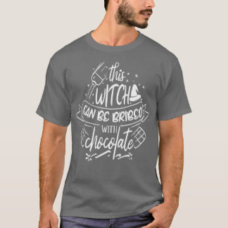 This Witch can be bribed with Chocolate T-Shirt