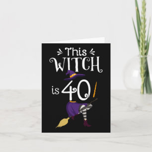 This Witch Is 40 Halloween Birthday Witch Card