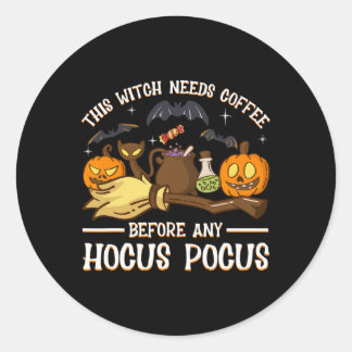 this witch needs coffee before any hocus pocus  classic round sticker