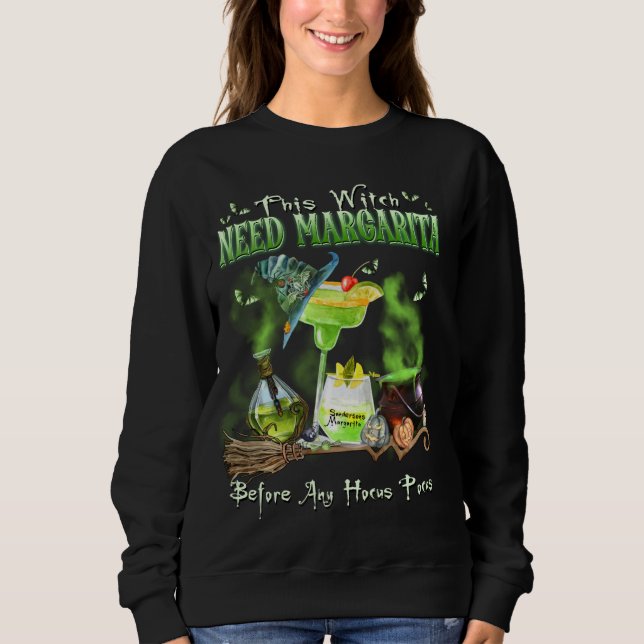 This Witch Needs Margarita Before Any Hocus Pocus  Sweatshirt (Front)