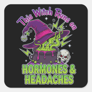 This Witch Runs On Hormones & Headaches Square Sticker