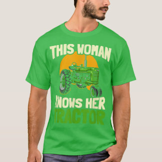 This Woman Knows Her Tractor  Farmer Farm Farming  T-Shirt
