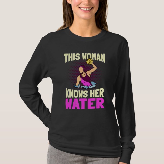 This Woman Knows Her Water  Team Waterpolo Player T-Shirt (Front)
