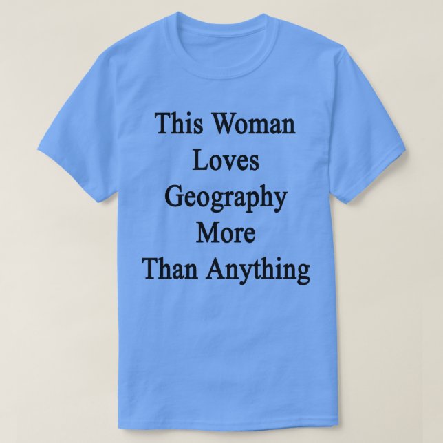 This Woman Loves Geography More Than Anything  T-Shirt (Design Front)