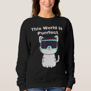 This World Is Purrfect - Cat Gamer Vr Virtual Real Sweatshirt