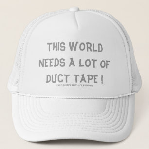 THIS WORLD NEEDS A LOT OF DUCT TAPE ! TRUCKER HAT