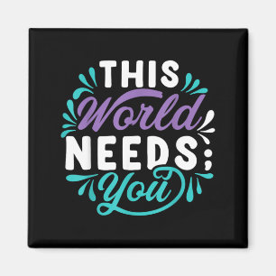 This World Needs You Design Magnet