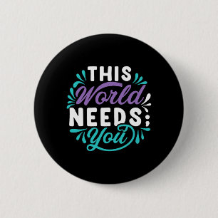 This World Needs You Premium Tri-Blend Design 6 Cm Round Badge