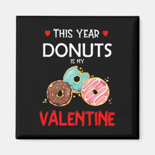 This Year, Donuts Is My Valentine Funny Doughnut Magnet