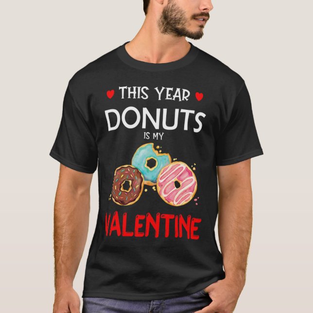 This Year, Donuts Is My Valentine Funny Doughnut  T-Shirt (Front)