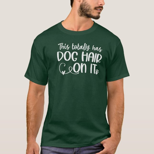Thisotally Has Dog Hair On It Dog Lovers Dog famil T-Shirt (Front)
