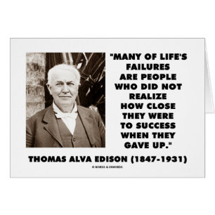 Thomas Edison Failures Close To Success Gave Up