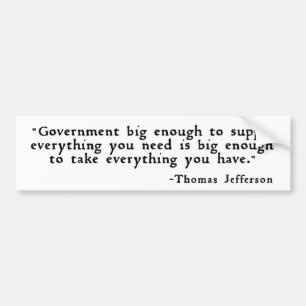 Thomas Jefferson - Government big enough ... Bumper Sticker