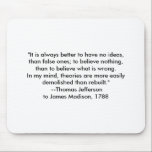 Thomas Jefferson - It is always better Mouse Pad<br><div class="desc">"Thomas Jefferson - It is always better",  "The MUSEUM Zazzle Artist Series jGibney 2010",  newest,  best,  biggest,  fine,  goggle,  facebook,  colossal,  giant,  greatest,  home,  museum,  jgibney,  gibsphotoart,  art,  painting,  giclee,  canvas,  window,  shade,  art,  wall,  hanging,  art,  print,  poster,  zazzle,  museum,  artist,  series,  postcard,  artist,  series,  newest,  best</div>