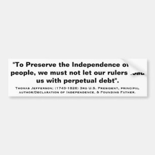 THOMAS JEFFERSON Not Let our Rulers Perpetual Debt Bumper Sticker