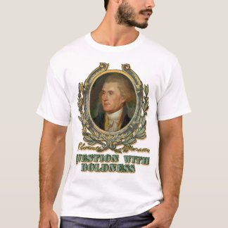Thomas Jefferson: Question with Boldness T-Shirt