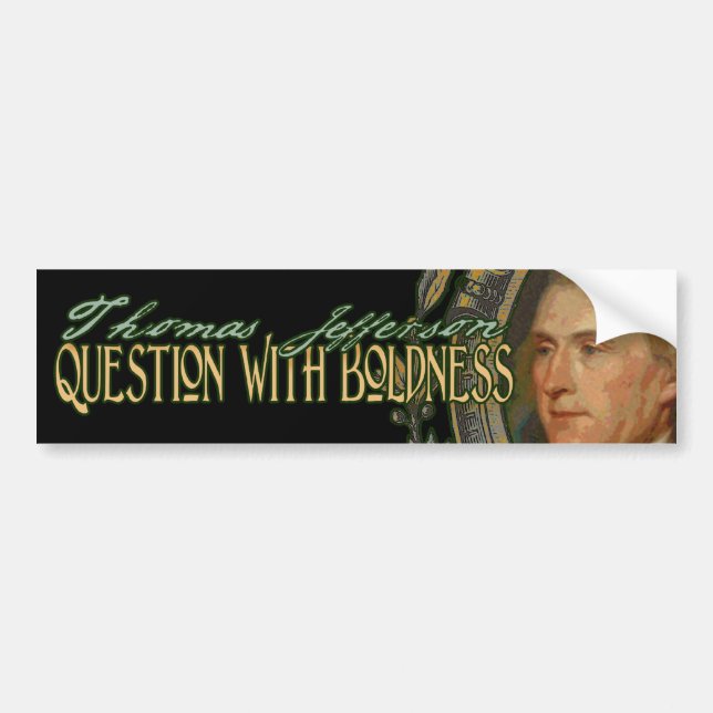 Thomas Jefferson Quote: Question with Boldness Bumper Sticker (Front)