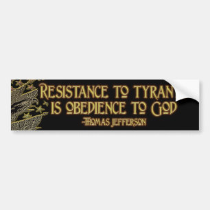 Thomas Jefferson Quote:  Resistance to Tyranny Bumper Sticker