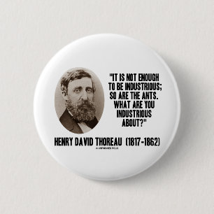 Thoreau Not Enough To Be Industrious So Are Ants 6 Cm Round Badge