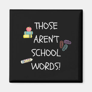 Those Aren't School Words Funny Educator Professor Magnet