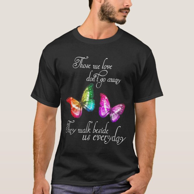 Those We Love Don't Go Away They Walk Beside Us Ev T-Shirt (Front)