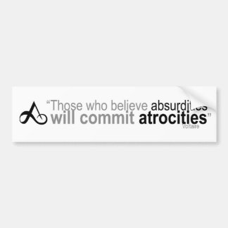 Those who believe absurdities bumper sticker